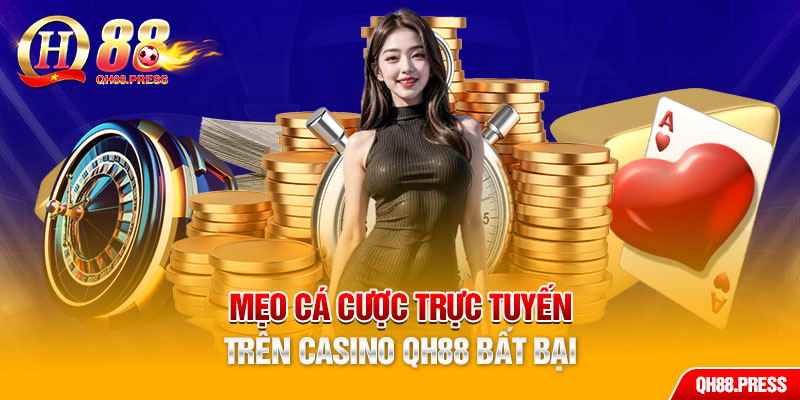 Mẹo cá cược trực tuyến trên casino QH88 bất bại