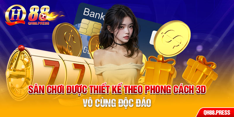 Sân chơi được thiết kế theo phong cách 3D vô cùng độc đáo