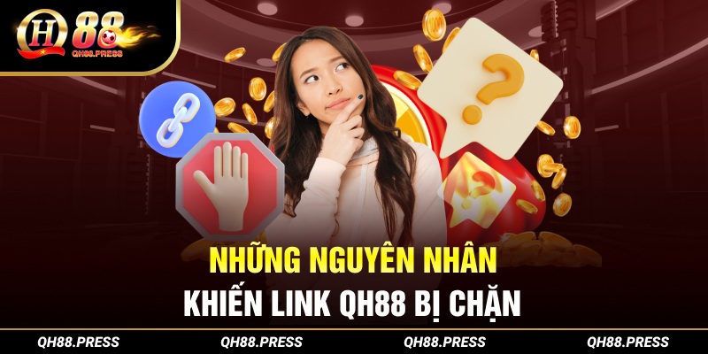 Những nguyên nhân khiến link QH88 bị chặn