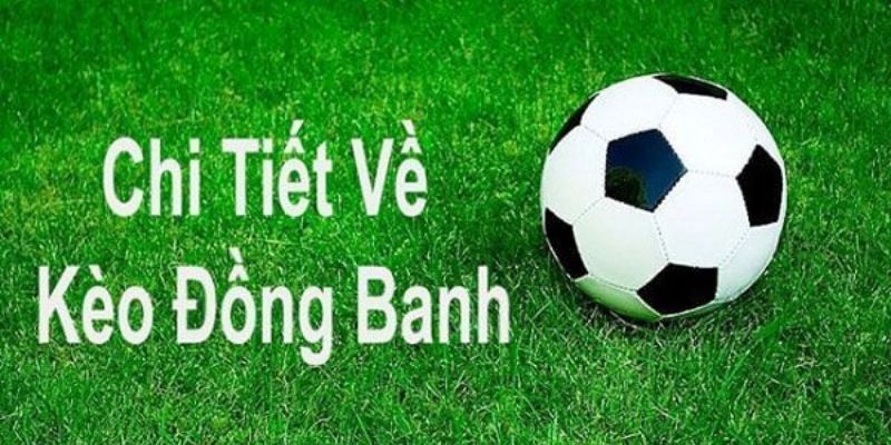 Khái niệm về cách chơi kèo đồng banh 